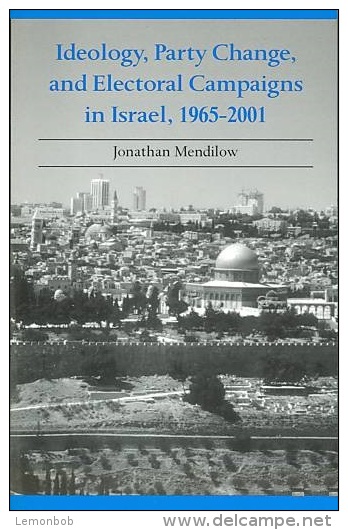 Ideology, Party Change, And Electoral Campaigns In Israel, 1965 - 2001 By Jonathan Mendilow (ISBN 9780791455883) - Moyen Orient