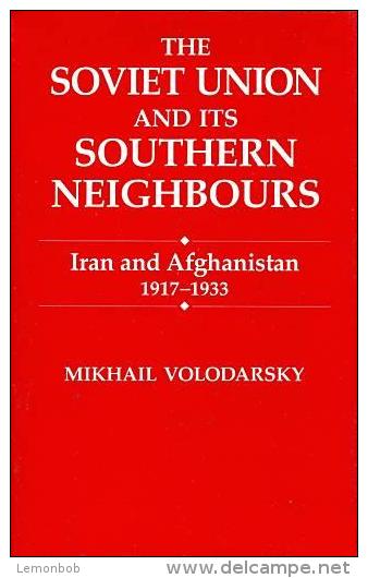 The Soviet Union And Its Southern Neighbours: Iran And Afghanistan 1917-1933 By Mikhail Volodarsky ISBN 9780714634852 - Asiatica