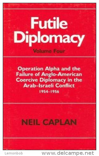 Futile Diplomacy: Operation Alpha And The Failure Of Anglo-American Coercive Diplomacy In The Arab-Israeli Conflict - Moyen Orient