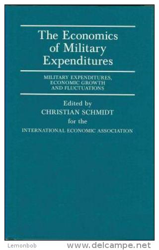 The Economics Of Military Expenditures: Military Expenditures, Economic Growth And Fluctuations By Christian Schmidt - Politica/ Scienze Politiche