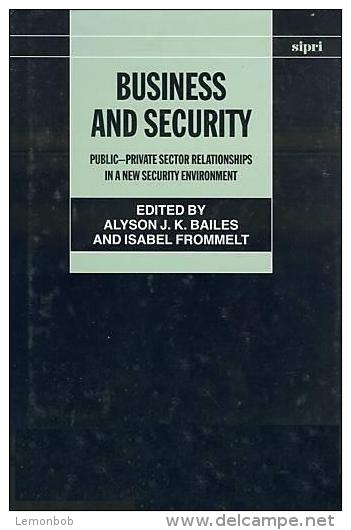 Business And Security: Public-Private Sector Relationships In A New Security Environment By Alyson J. K. Bailes & Isbael - Management