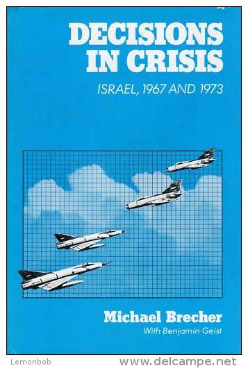 Decisions In Crisis: Israel, 1967 And 1973 By Brecher, Michael (ISBN 9780520037663) - Nahost