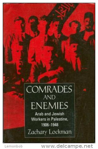 Comrades And Enemies: Arab And Jewish Workers In Palestine, 1906-1948 By Zachary Lockman (ISBN 9780520204195) - Moyen Orient