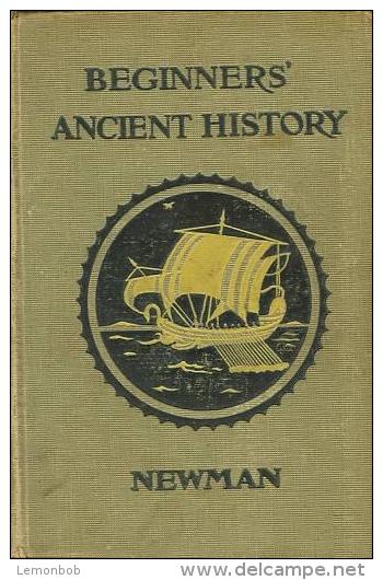 The Beginners' Ancient History From Earliest Times To About A.D. 1000 By J. B. Newman - 1900-1949