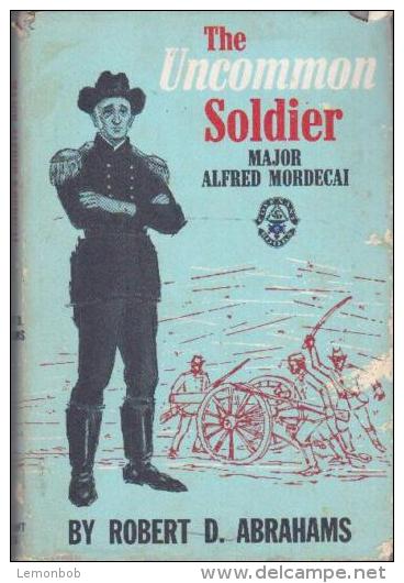 The Uncommon Soldier: Major Alfred Mordecai By Robert D. Abrahams - Autres & Non Classés