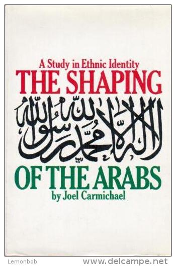 The Shaping Of The Arabs: A Study In Ethnic Identity By Carmichael, Joel - Middle East