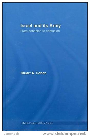 Israel And Its Army: From Cohesion To Confusion (Middle Eastern Military Studies) By Stuart A. Cohen ISBN 9780415400497 - Other & Unclassified