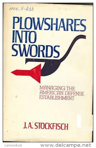 Plowshares Into Swords: Managing The American Defense Establishment By J. A Stockfisch (ISBN 9780884050087) - Forces Armées Américaines