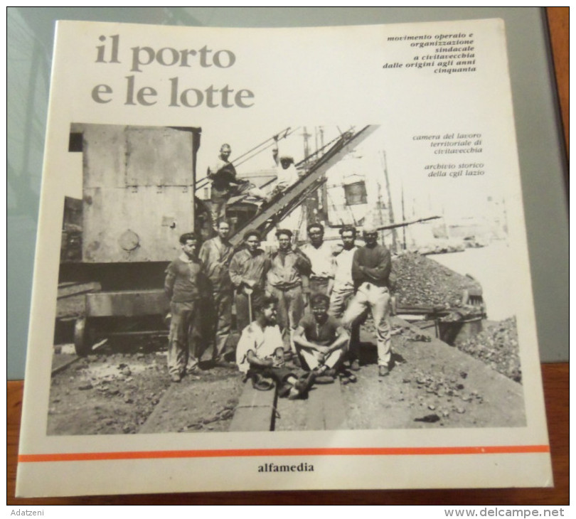 IL PORTO E LE LOTTE – MOVIMENTO OPERAIO E ORGANIZZAZIONE SINDACALE A CIVITAVECCHIA DALLE ORIGINI AGLI ANNI CINQUANTA CAM - Società, Politica, Economia