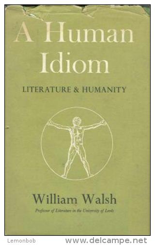 A Human Idiom Literature & Humanity By William Walsh - Essays & Speeches