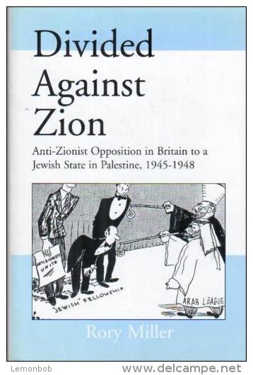 Divided Against Zion: Anti-Zionist Opposition To The Creation Of A Jewish State In Palestine, 1945-1948 By Miller, Rory - Midden-Oosten