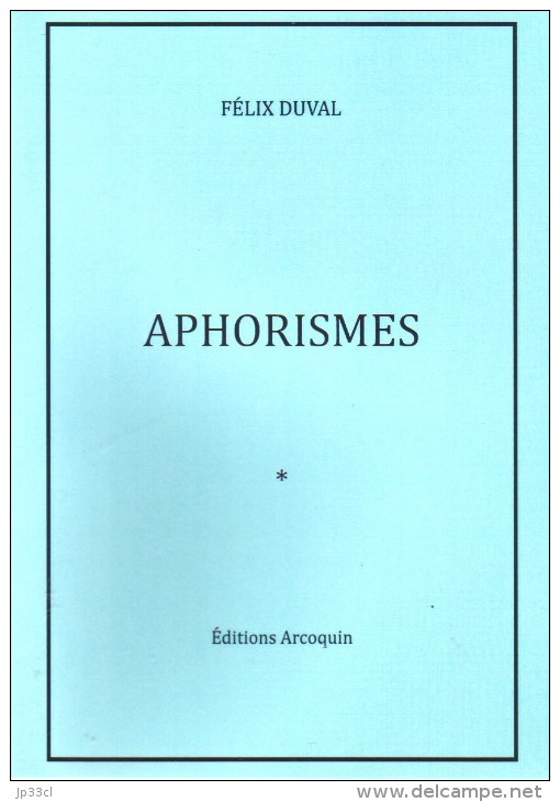 Aphorismes Par Félix Duval, Poète Né à Bois-d'Haine (Manage) Près De La Louvière - Franse Schrijvers