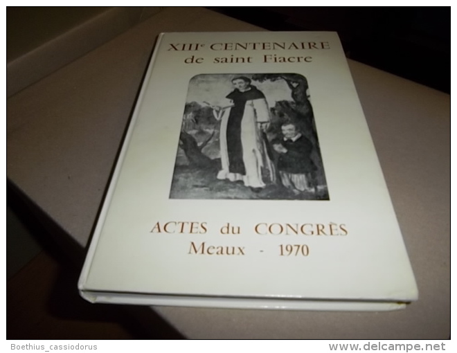 SEINE-ET-MARNE : XIIIe CENTENAIRE DE SAINT FIACRE ACTES DU CONGRES MEAUX 1970 - Ile-de-France