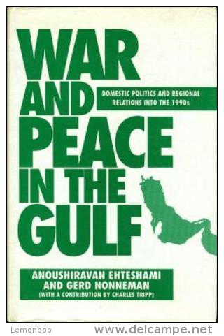War And Peace In The Gulf: Domestic Politics And Regional Relations Into The 1990s By Ehtesami & Nonneman & Tripp - Nahost