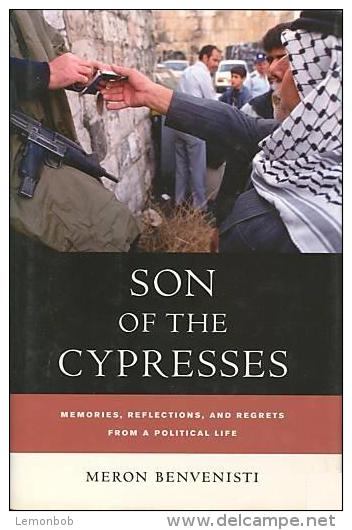 Son Of The Cypresses: Memories, Reflections, And Regrets From A Political Life By Meron Benvenisti (ISBN 0978052023851) - Autres & Non Classés