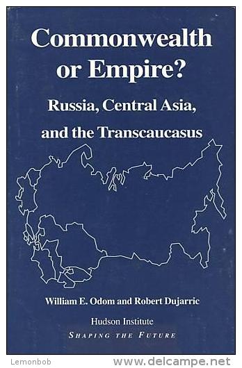 Commonwealth Or Empire?: Russia, Central Asia, And The Transcaucasus By William Odom And Robert Dujarric - Política/Ciencias Políticas