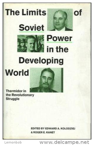 The Limits Of Soviet Power In The Developing World Thermidor In The Revolutionary Struggle By Kolodziej And Kanet - Politiques/ Sciences Politiques