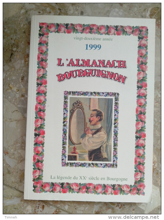 L ' ALMANACH BOURGUIGNON 1999 La Légende Du XXe Siècle En BOURGOGNE Vingt Deuxième Année - Bourgogne