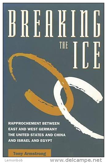 Breaking The Ice: Rapprochement Between East And West Germany, The United States And China, And Israel And Egypt - Politiek/ Politieke Wetenschappen