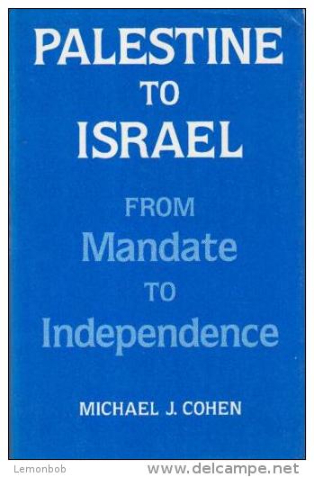 Palestine To Israel: From Mandate To Independence By Michael J. Cohen (ISBN 9780714633121) - Moyen Orient