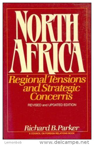 North Africa: Regional Tensions And Strategic Concerns; Revised And Updated Edition By Parker, Richard B - Política/Ciencias Políticas