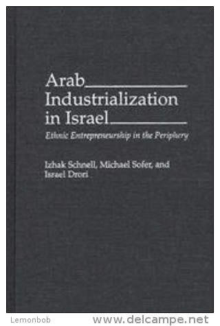 Arab Industrialization In Israel: Ethnic Entrepreneurship In The Periphery By Israel Drori, Izhak Schnell, Michael Sofer - Sociologia/Antropologia