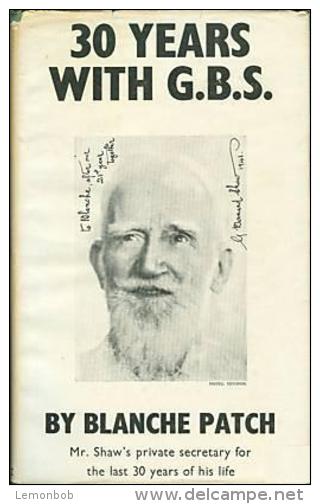 30 YEARS WITH G.B.S Mr. Shaw's Private Secretary For The Last 30 Years Of His Life By Blanche Patch - Other & Unclassified