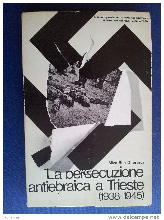 M#0I28 Bon Gherardi LA PERSECUZIONE ANTIEBRAICA A TRIESTE 1938-1945 Del Bianco Ed.1972 - Italienisch