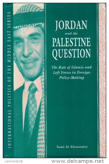 Jordan And The Palestine Question: The Role Of Islamic And Left Forces In Foreign Policy Making By Al-Khazendar, Sami - Medio Oriente