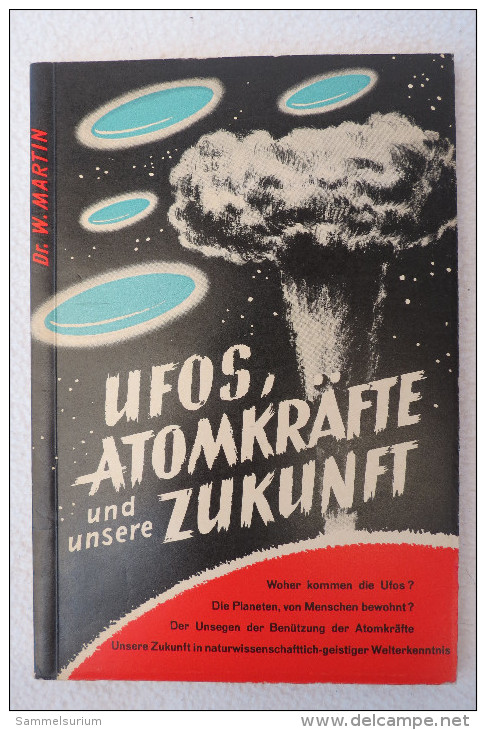 Dr. Wilhelm Martin "Ufos, Atomkräfte Und Unsere Zukunft" Von 1955 - Science Fiction