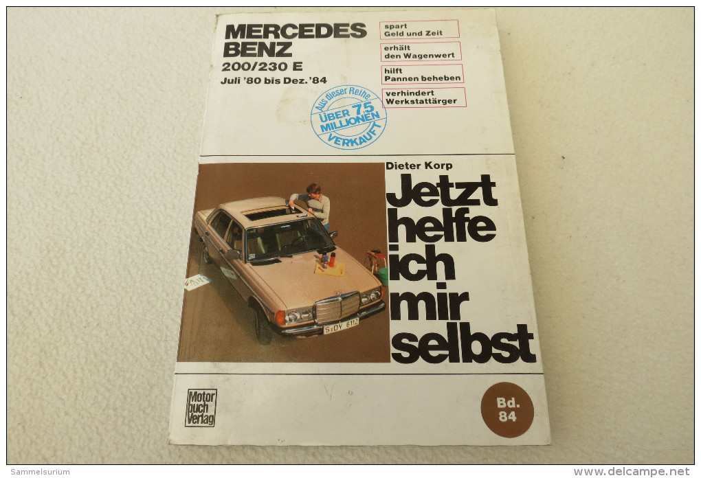 Dieter Korp "Jetzt Helfe Ich Mir Selbst" Band 84 Mercedes Benz 200/230 E (Juli ´80 Bis Dezember ´84) - Knuteselen & Doe-het-zelf