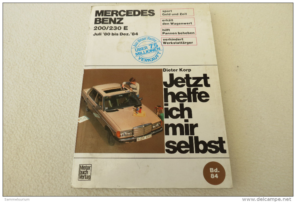 Dieter Korp "Jetzt Helfe Ich Mir Selbst" Band 84 Mercedes Benz 200/230 E (Juli ´80 Bis Dezember ´84) - Heimwerken & Do-it-yourself