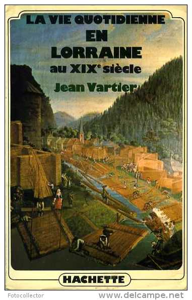 La Vie Quotidienne En Lorraine Au XIXè Siècle Par Jean Vartier (ISBN 2010066790) - Lorraine - Vosges