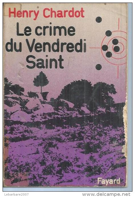 FAYARD   " LE CRIME DU VENDREDI SAINT " -  HENRY CHARDOT  - 1971 - Autres & Non Classés