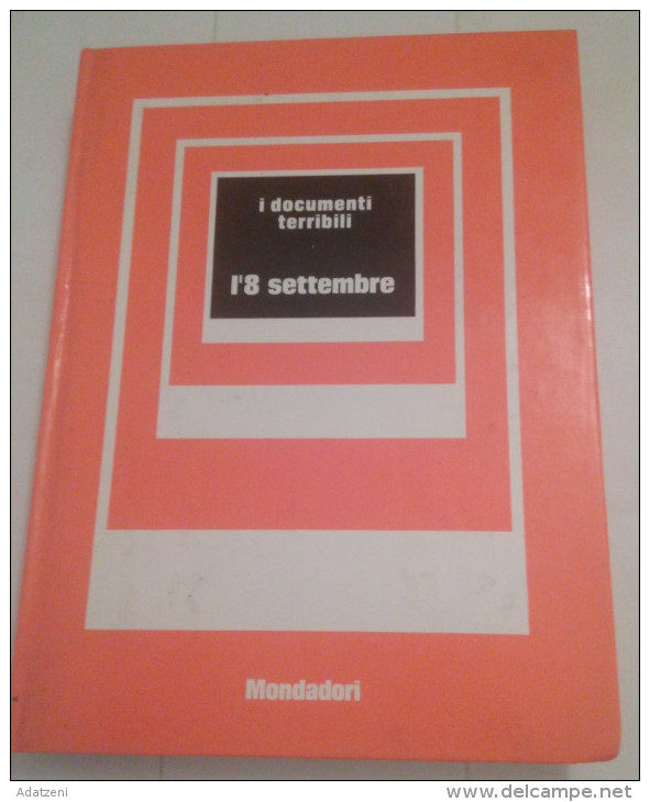 I DOCUMENTI TERRIBILI  L’8 SETTEMBRE ARNOLDO MONDADORI EDITORE ANNO PUBBLICAZIONE 1973 COPERTINA RIGIDA PAGINE 178 CONDI - Classiques