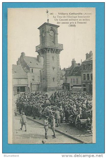 CPA 141 - Tour De L'Horloge Bombardée Concert Militaire Au Milieu Des Canons Pris à L'ennemi VILLERS-COTTERÊT 02 - Villers Cotterets