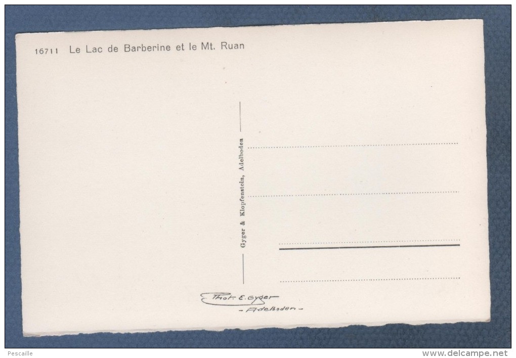 VS VALAIS - CP LE LAC DE BARBERINE ET LE Mt RUAN -  - GYGER & KLOPFENSTEIN ADELBODEN N° 16711 - Altri & Non Classificati