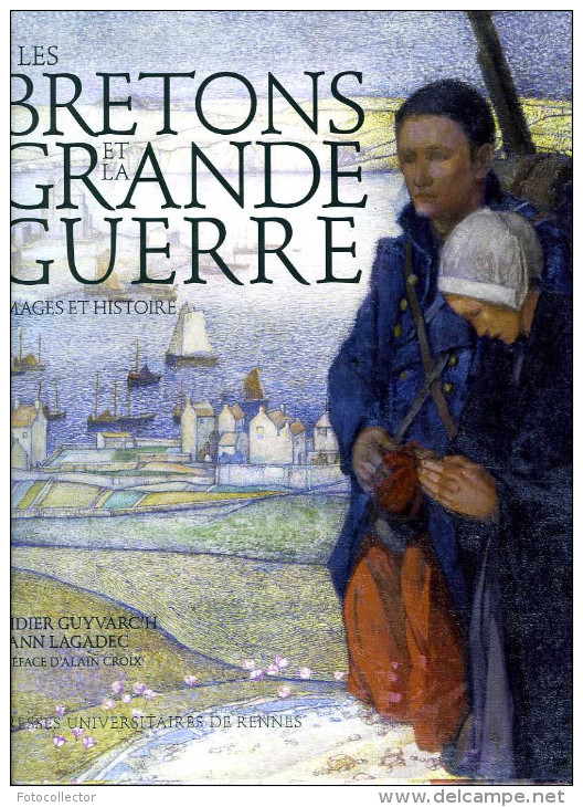 Guerre 14-18 Les Bretons Et La Grande Guerre Par Guivarc´h Et Lagadec (ISBN 9782753527263) - Guerra 1914-18