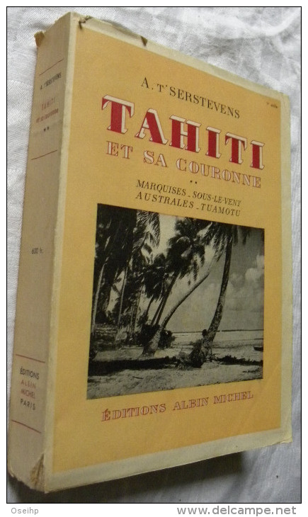 TAHITI Et Sa COURONNE Tome 2 A. T' Serstevens - Marquises - Sous Le Vent - Australes - Tuamotu 1950 - Outre-Mer