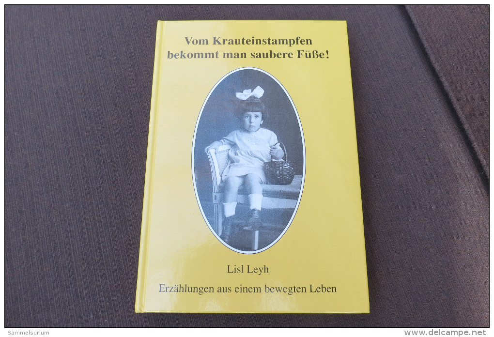 Lisl Leyh "Vom Krauteinstampfen Bekommt Man Saubere Füße" Erzählungen Aus Einem Bewegten Leben - Biographies & Mémoirs