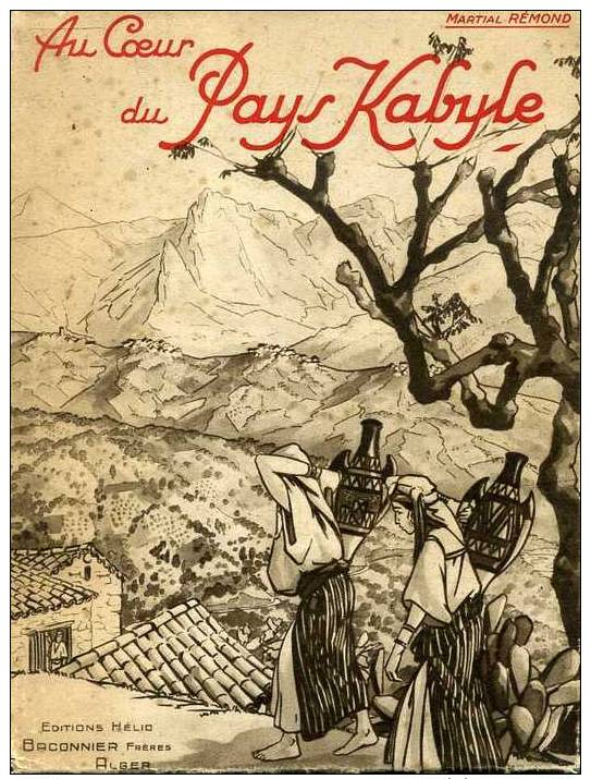 Martial Remond Au Coeur Du Pays Kabyle Editions Baconnier 1933 Kabylie - Voyages