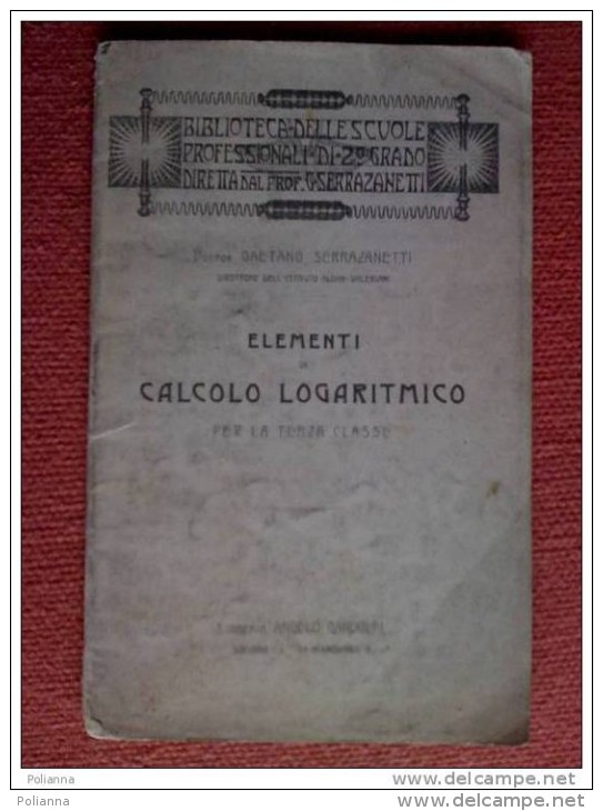 PCT/45 Serrazanetti ELEMENTI CALCOLO LOGARITMICO Libreria Gandolfi 1915 - Mathématiques Et Physique