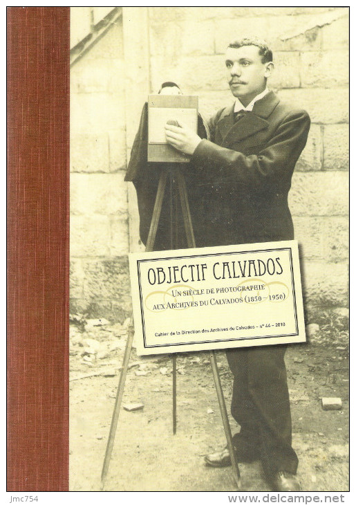 Objectif Calvados. Un Siècle De Photographie De 1850 à 1950 - Normandie