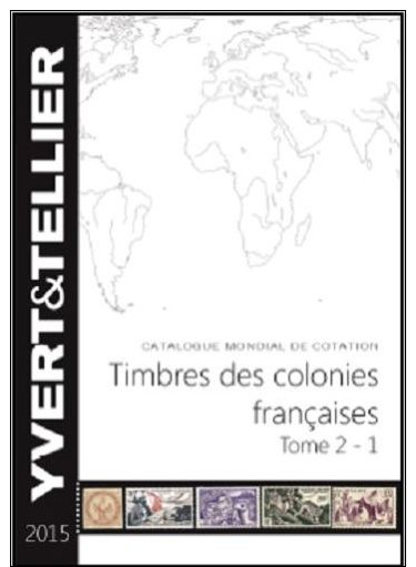 YVERT Tome 2 1ère Partie Colonies Françaises Avant Indépendance édition 2015 - Otros & Sin Clasificación