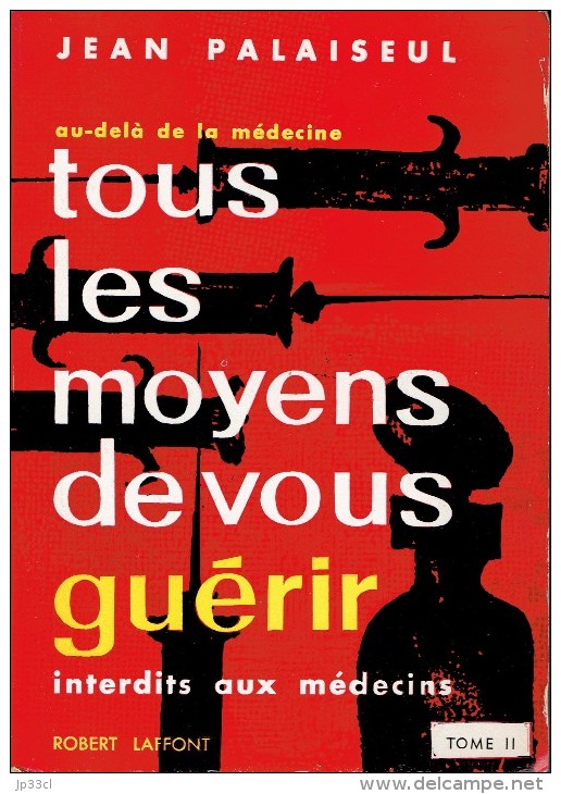 Tous Les Moyens De Vous Guérir Par Jean Palaiseul (interdit Aux Médecins), Robert Laffont, 1958 - Gezondheid