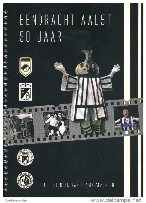 Aalst - Eendracht Aalst 90 Jaar - Het Fotoboek Van Stamnummer 90 - Andere & Zonder Classificatie