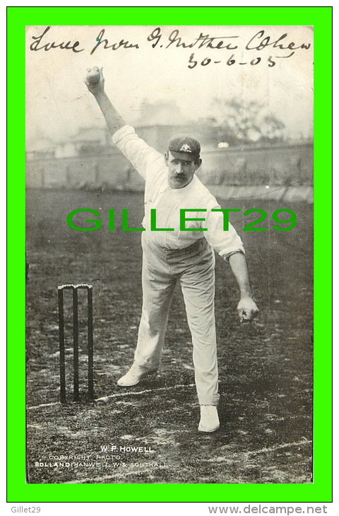 SPORTS, CRICKET - W. P. HOWELL -  PHOTO, BOLLAND HANWELL, W. &amp; SOUTHALL - TRAVEL IN 1905 - - Cricket