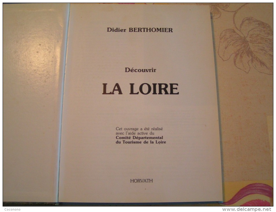 Livre - " Découvrir La Loire "  - Par Didier Berthomier - Edition Horvath - Rhône-Alpes