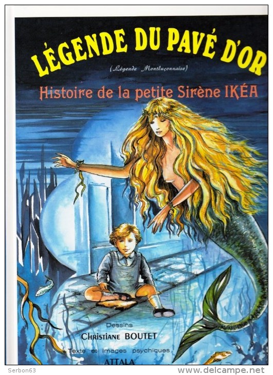 1 LIVRE ENFANTS NEUF LEGENDE DU PAVE D'OR MONTLUCON 03 HISTOIRE DE LA PETITE SIRENE IKEA EDIT. ATTALA 1990 C. BOUTET - Autres & Non Classés