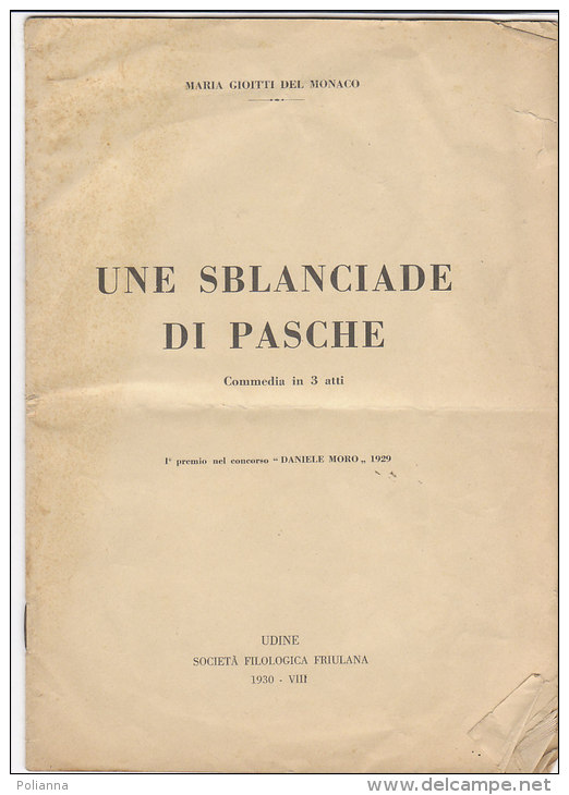 PES^529 - Maria Gioitti Del Monaco UNE SBLANCIADE DI PASCHE Commedia In 3 Atti Soc.Filologica Friulana-Udine 1930 - Theatre